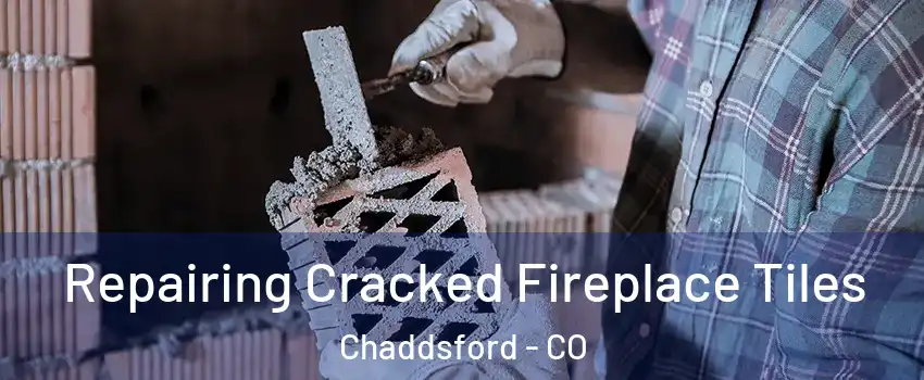 Repairing Cracked Fireplace Tiles Chaddsford - CO