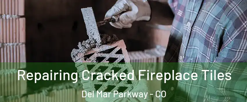 Repairing Cracked Fireplace Tiles Del Mar Parkway - CO