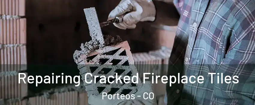 Repairing Cracked Fireplace Tiles Porteos - CO