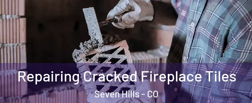 Repairing Cracked Fireplace Tiles Seven Hills - CO