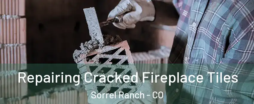 Repairing Cracked Fireplace Tiles Sorrel Ranch - CO