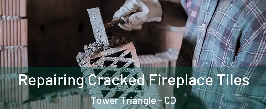 Repairing Cracked Fireplace Tiles Tower Triangle - CO