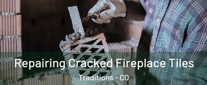 Repairing Cracked Fireplace Tiles Traditions - CO