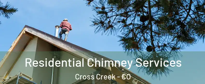 Residential Chimney Services Cross Creek - CO