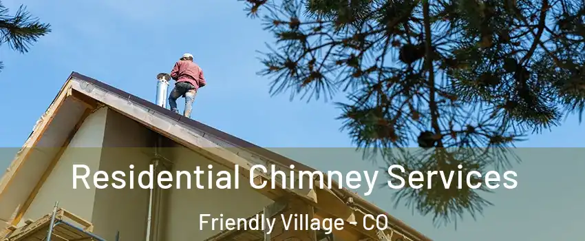 Residential Chimney Services Friendly Village - CO