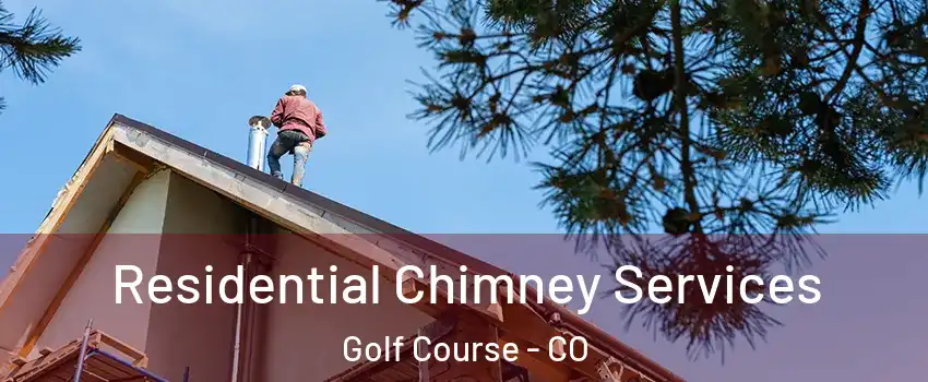 Residential Chimney Services Golf Course - CO