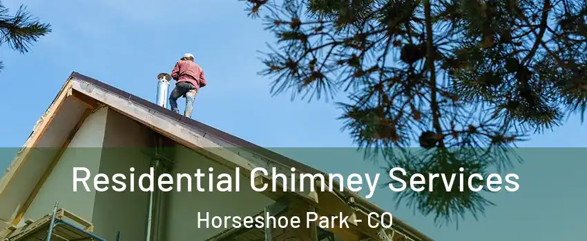 Residential Chimney Services Horseshoe Park - CO