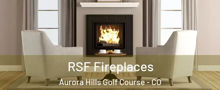 RSF Fireplaces Aurora Hills Golf Course - CO