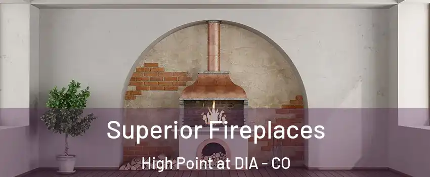 Superior Fireplaces High Point at DIA - CO