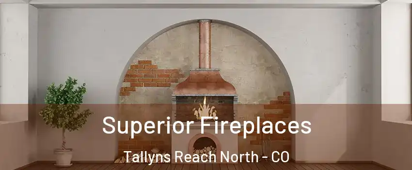 Superior Fireplaces Tallyns Reach North - CO