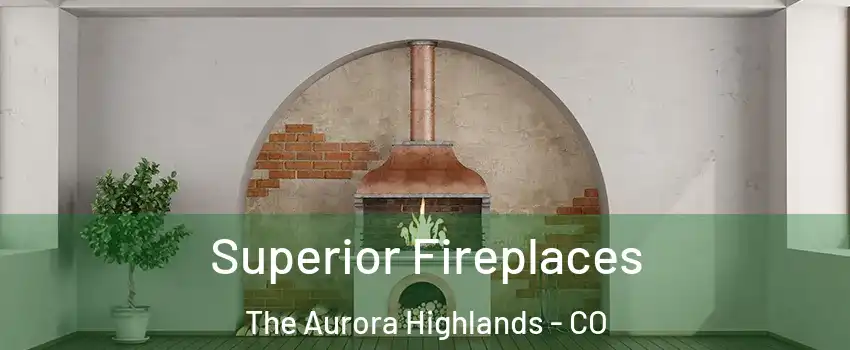 Superior Fireplaces The Aurora Highlands - CO