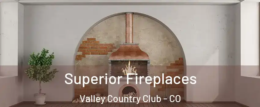 Superior Fireplaces Valley Country Club - CO