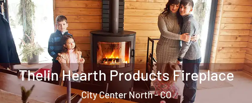 Thelin Hearth Products Fireplace City Center North - CO