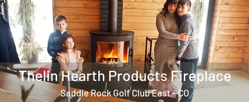 Thelin Hearth Products Fireplace Saddle Rock Golf Club East - CO