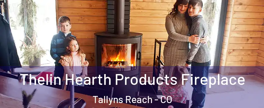 Thelin Hearth Products Fireplace Tallyns Reach - CO