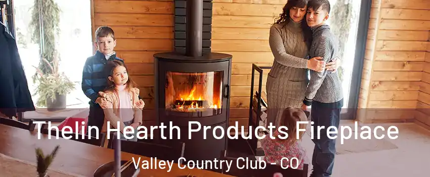 Thelin Hearth Products Fireplace Valley Country Club - CO