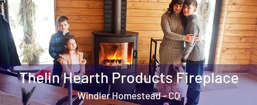 Thelin Hearth Products Fireplace Windler Homestead - CO