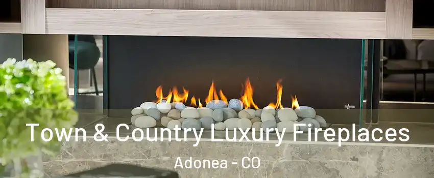 Town & Country Luxury Fireplaces Adonea - CO