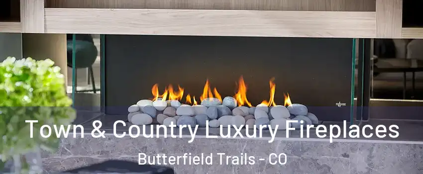 Town & Country Luxury Fireplaces Butterfield Trails - CO