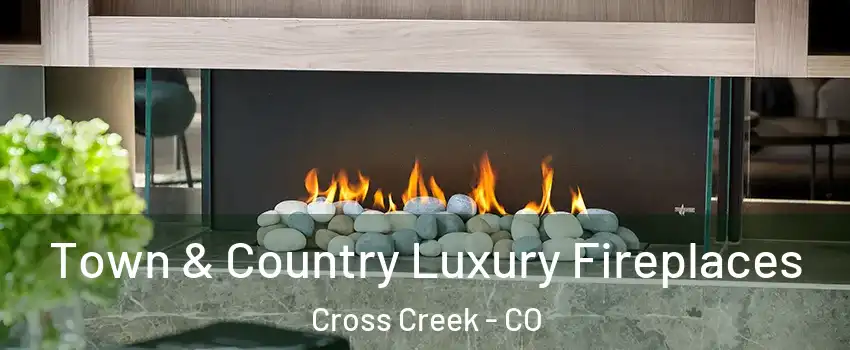 Town & Country Luxury Fireplaces Cross Creek - CO