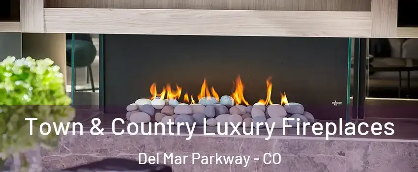 Town & Country Luxury Fireplaces Del Mar Parkway - CO