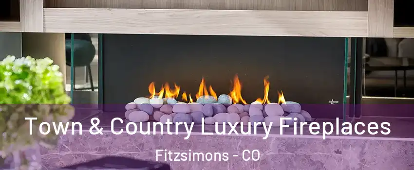 Town & Country Luxury Fireplaces Fitzsimons - CO