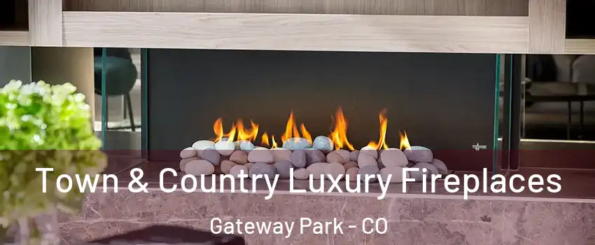 Town & Country Luxury Fireplaces Gateway Park - CO