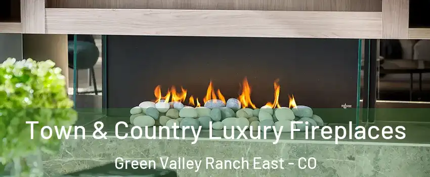 Town & Country Luxury Fireplaces Green Valley Ranch East - CO