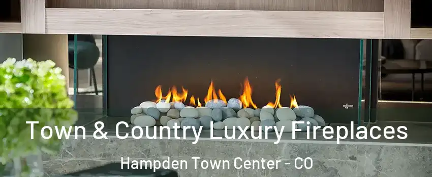 Town & Country Luxury Fireplaces Hampden Town Center - CO