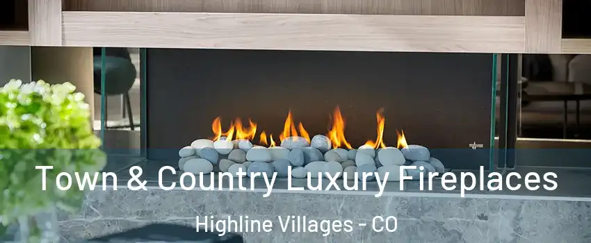 Town & Country Luxury Fireplaces Highline Villages - CO