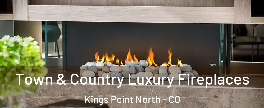 Town & Country Luxury Fireplaces Kings Point North - CO