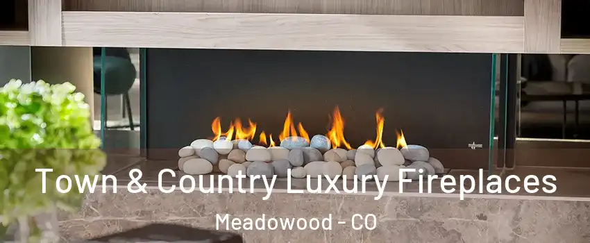 Town & Country Luxury Fireplaces Meadowood - CO