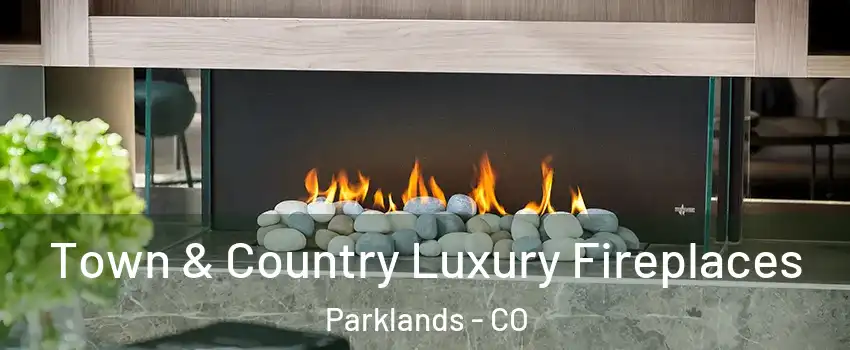 Town & Country Luxury Fireplaces Parklands - CO