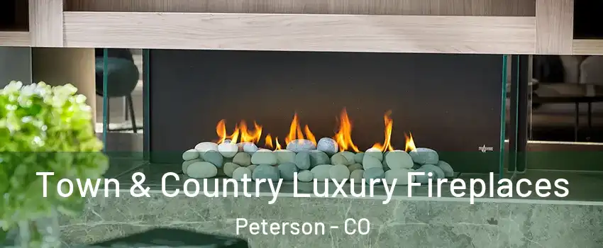 Town & Country Luxury Fireplaces Peterson - CO