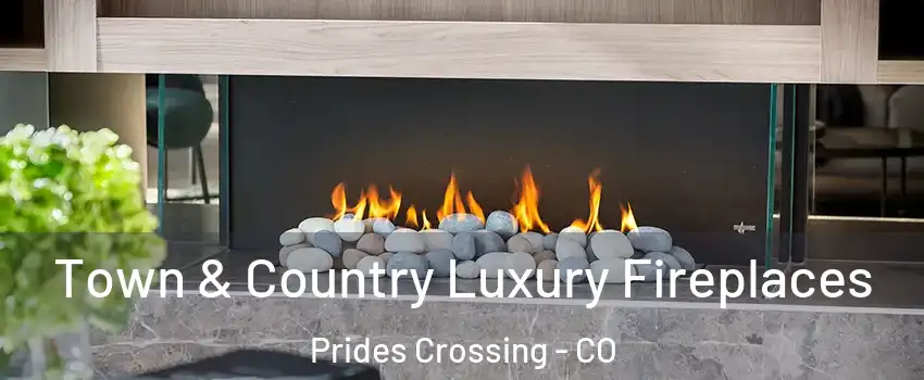 Town & Country Luxury Fireplaces Prides Crossing - CO