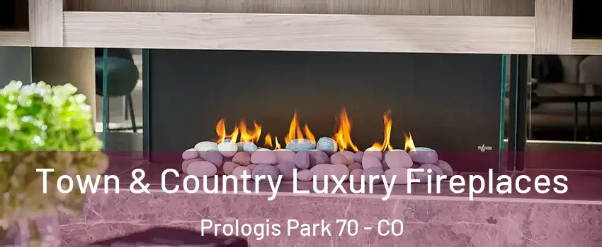 Town & Country Luxury Fireplaces Prologis Park 70 - CO