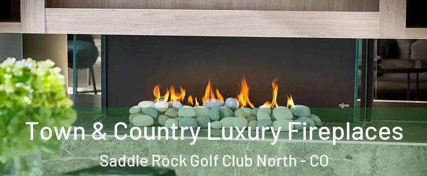 Town & Country Luxury Fireplaces Saddle Rock Golf Club North - CO