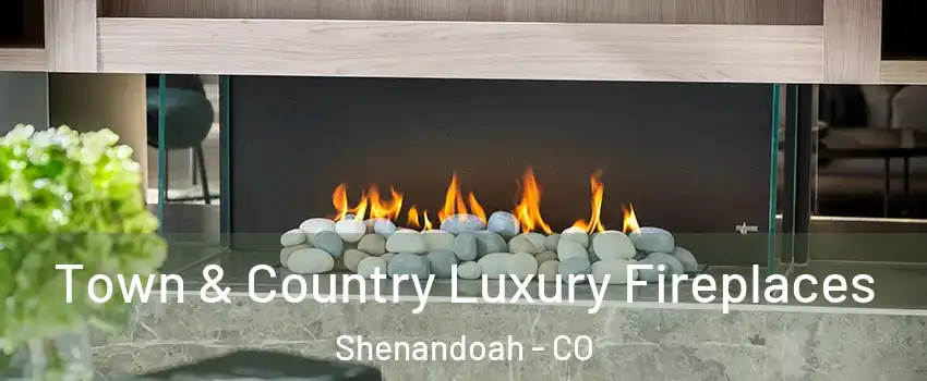 Town & Country Luxury Fireplaces Shenandoah - CO