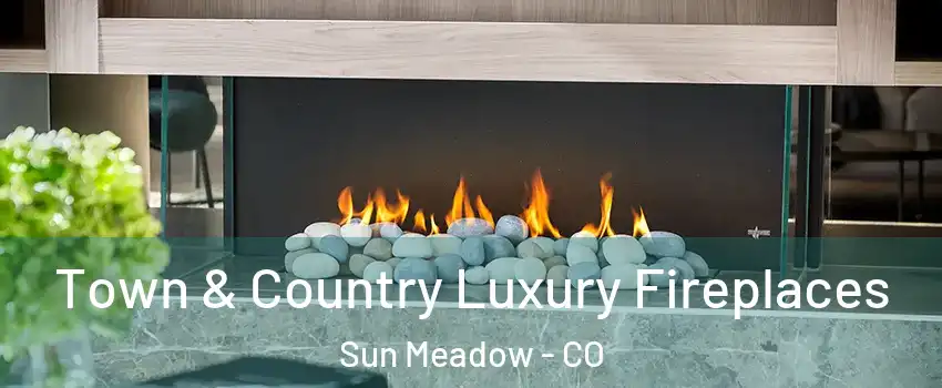 Town & Country Luxury Fireplaces Sun Meadow - CO