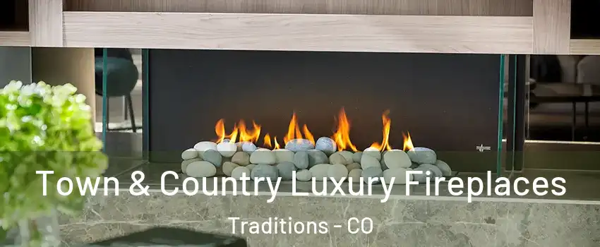 Town & Country Luxury Fireplaces Traditions - CO