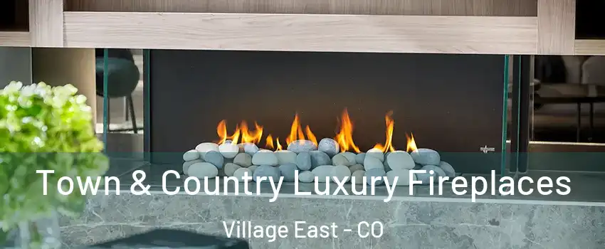 Town & Country Luxury Fireplaces Village East - CO