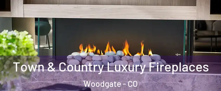 Town & Country Luxury Fireplaces Woodgate - CO