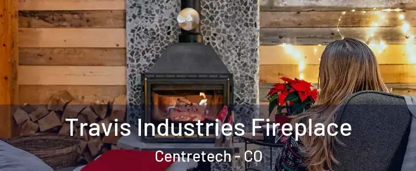 Travis Industries Fireplace Centretech - CO