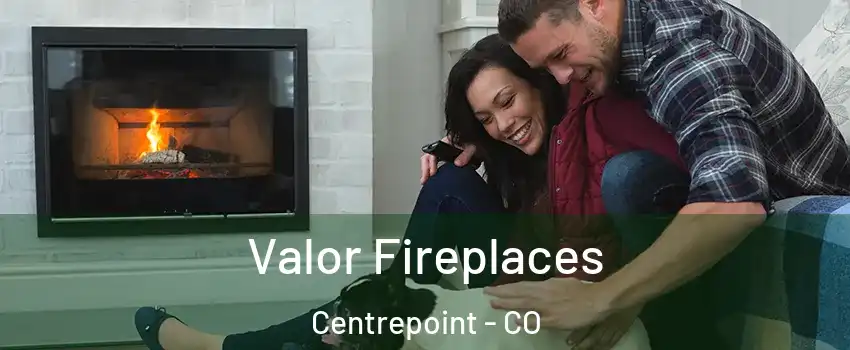 Valor Fireplaces Centrepoint - CO