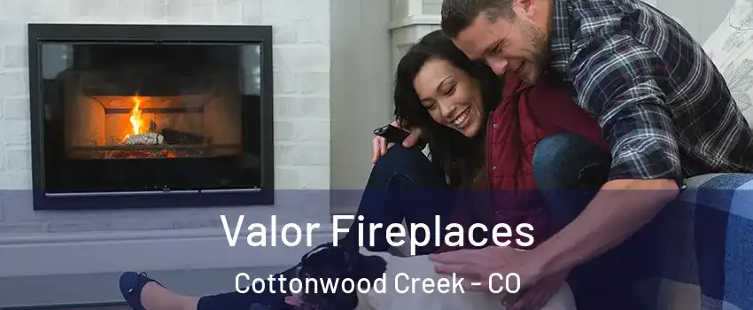 Valor Fireplaces Cottonwood Creek - CO