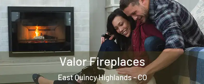 Valor Fireplaces East Quincy Highlands - CO