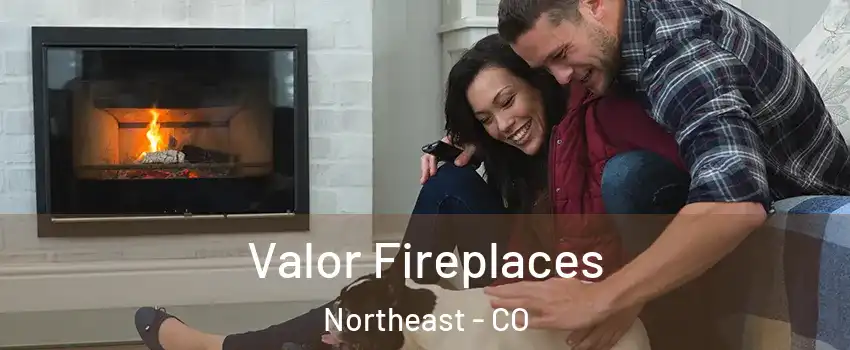 Valor Fireplaces Northeast - CO