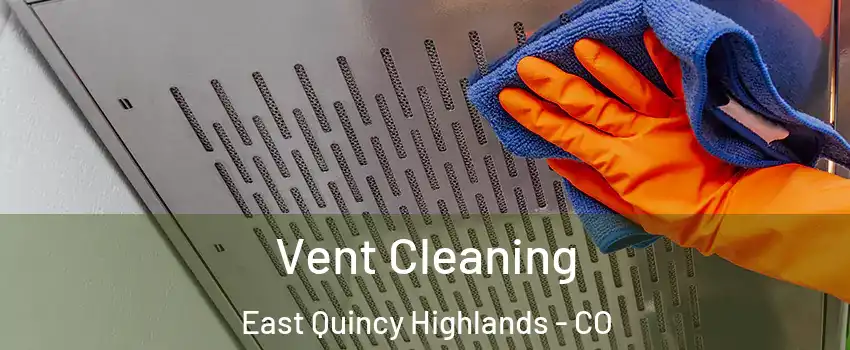 Vent Cleaning East Quincy Highlands - CO