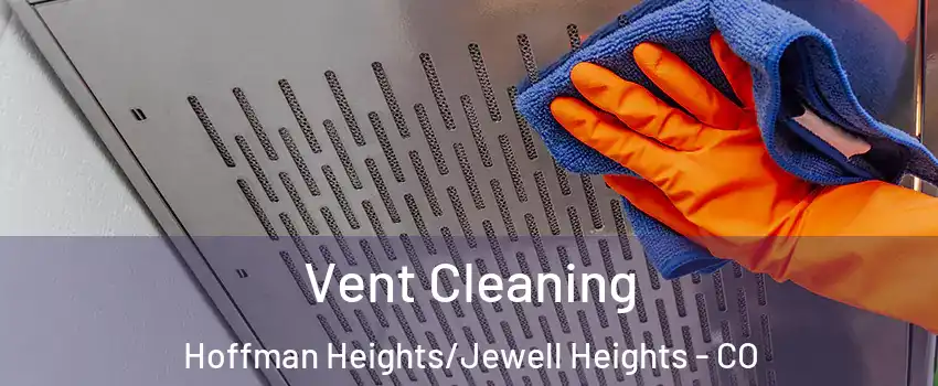 Vent Cleaning Hoffman Heights/Jewell Heights - CO