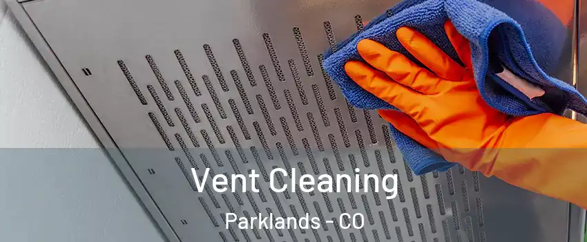 Vent Cleaning Parklands - CO